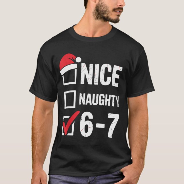 Nice Naughty 6 7 Meme Funny Christmas Six Seven Xm T-Shirt (Front)