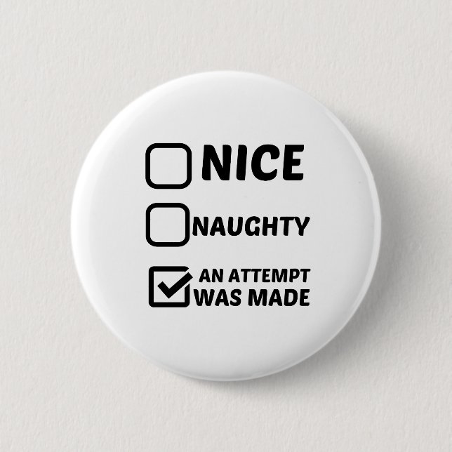 NICE NAUGHTY AN ATTEMPT WAS MADE 2 INCH ROUND BUTTON (Front)