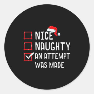 Nice Naughty An Attempt Was Made Christmas List  Classic Round Sticker