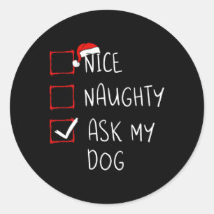 Nice Naughty Ask My Dog Christmas List Xmas Santa Classic Round Sticker
