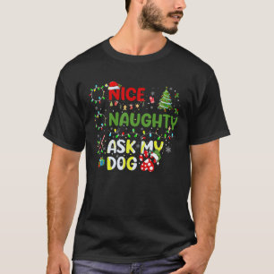 Nice Naughty Ask My Dog Christmas List Xmas Santa  T-Shirt