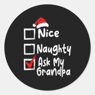 Nice Naughty Ask My Grandpa Funny Christmas List F Classic Round Sticker