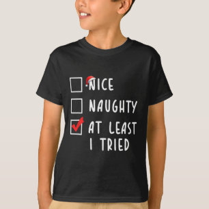 Nice Naughty At Least I Tried Christmas List Xmas  T-Shirt