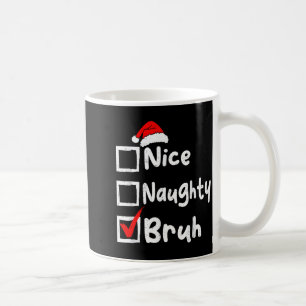 Nice Naughty Bruh Boys Funny Christmas List Family Coffee Mug