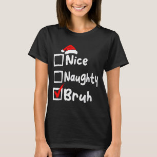 Nice Naughty Bruh Boys Funny Christmas List Family T-Shirt