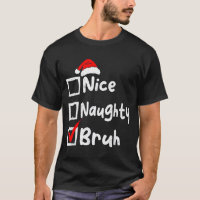Nice Naughty Bruh Boys Funny Christmas List Family