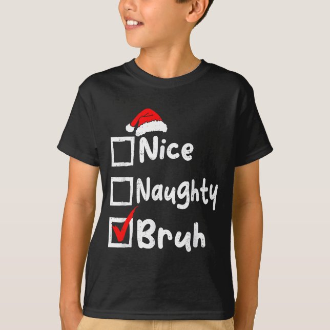 Nice Naughty Bruh Boys Funny Christmas List Family T-Shirt (Front)