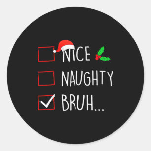 Nice Naughty Bruh Christmas Family Matching Classic Round Sticker