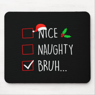 Nice Naughty Bruh Christmas Family Matching  Mouse Pad