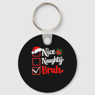Nice Naughty Bruh Christmas Funny List Xmas Santa  Keychain