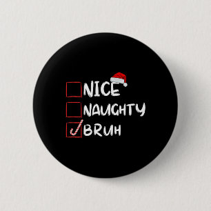 Nice Naughty Bruh Funny Christmas List Xmas Santa 2 Inch Round Button