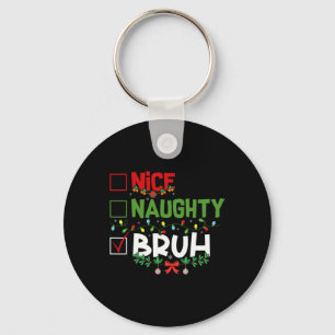 Nice Naughty Bruh Funny Christmas Xmas Men Women K Keychain