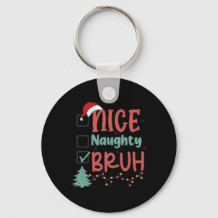 Nice Naughty Bruh Funny Christmas Xmas Men Women K Keychain