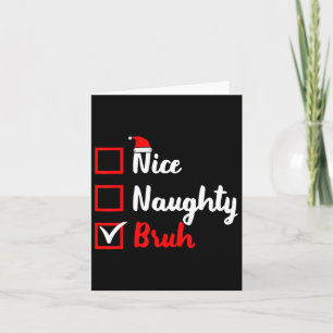 Nice Naughty Bruh Funny Matching Christmas List Sa Card
