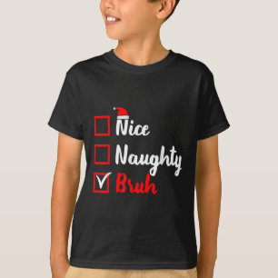 Nice Naughty Bruh Funny Matching Christmas List Sa T-Shirt