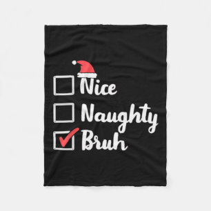 Nice Naughty Bruh Funny Xmas Christmas Women Men K Fleece Blanket