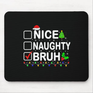 Nice Naughty Bruh Xmas Lights Teens Boys Kids Chri Mouse Pad