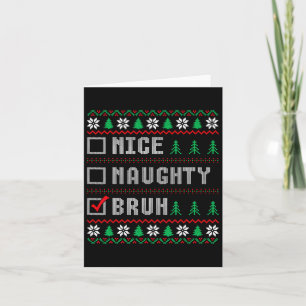 Nice Naughty Bruh Xmas Women Men Kids Ugly Christm Card