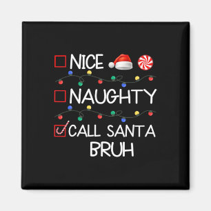 Nice Naughty Call Santa Bruh Funny Christmas Famil Magnet