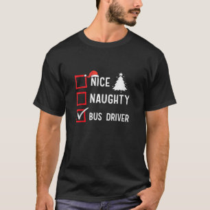 Nice Naughty Christmas Bus Driver Funny Holiday Co T-Shirt