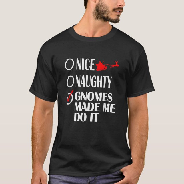 Nice Naughty Christmas Gnomes Made Me do It Funny  T-Shirt (Front)