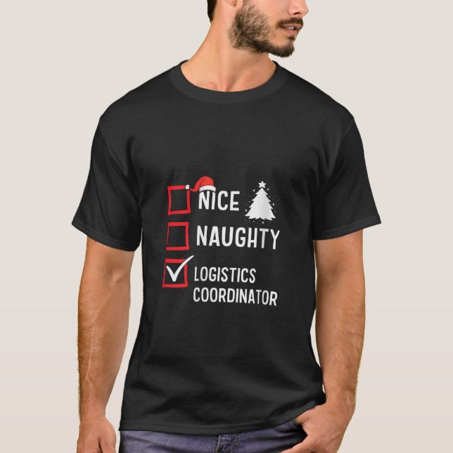 Nice Naughty Christmas Logistics Coordinator Holid T-Shirt (Front)