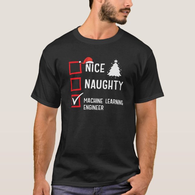Nice Naughty Christmas Machine Learning Engineer P T-Shirt (Front)