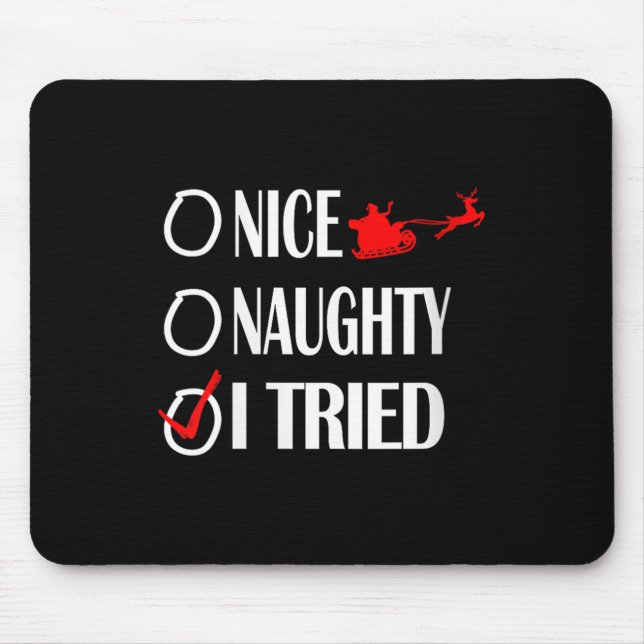 Nice Naughty Christmas Shirt I Tried Made Funny Xm Mouse Pad (Front)