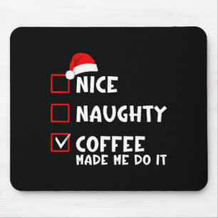 Nice Naughty Coffee Made Me Do It Funny Christmas  Mouse Pad