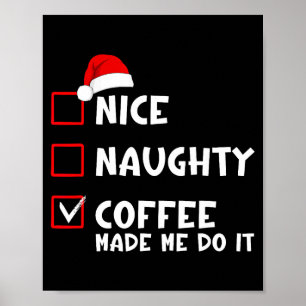 Nice Naughty Coffee Made Me Do It Funny Christmas Poster