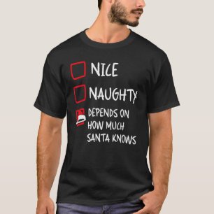 Nice Naughty Depends What Santa Knows   Christmas  T-Shirt