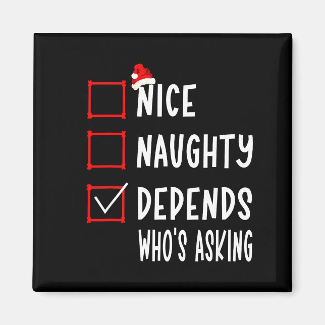 Nice Naughty Depends Who's Asking Christmas List S Magnet (Front)