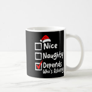 Nice Naughty Depends Whos Asking Funny Christmas L Coffee Mug
