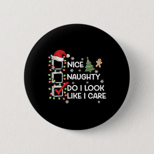 Nice Naughty Do I Look Like I Care Christmas List  2 Inch Round Button