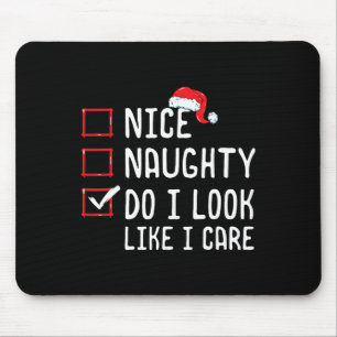 Nice Naughty Do I Look Like I Care Christmas List  Mouse Pad