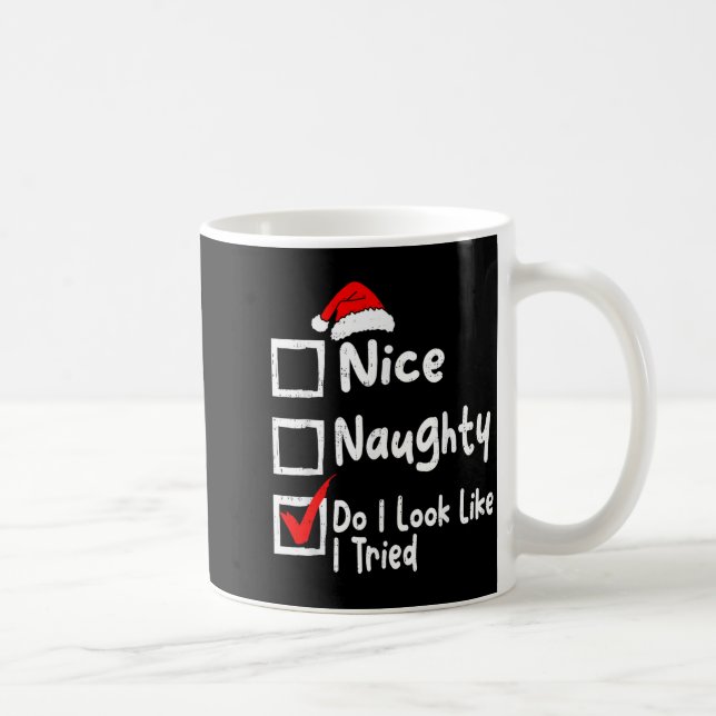 Nice Naughty Do I Look Like I Tried Funny Christma Coffee Mug (Right)