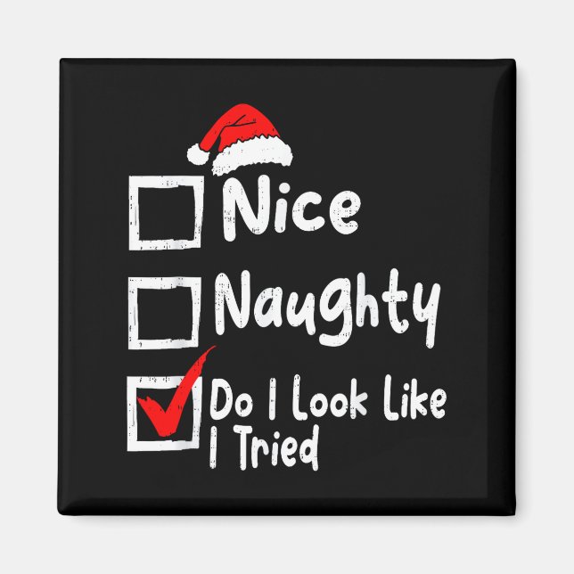 Nice Naughty Do I Look Like I Tried Funny Christma Magnet (Front)