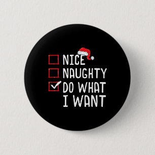 Nice Naughty Do What I Want Christmas List  2 Inch Round Button
