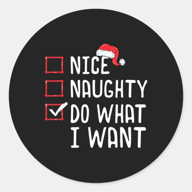 Nice Naughty Do What I Want Christmas List  Classic Round Sticker (Front)
