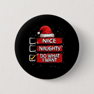 Nice Naughty Do What I Want Christmas List Santa C 2 Inch Round Button