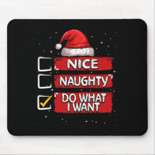 Nice Naughty Do What I Want Christmas List Santa C Mouse Pad