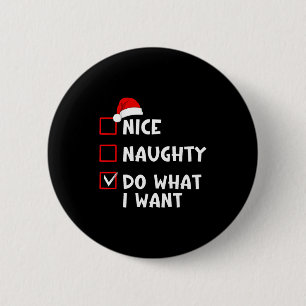 Nice Naughty Do What I Want Funny Christmas List  2 Inch Round Button