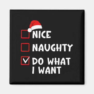 Nice Naughty Do What I Want Funny Christmas List Magnet
