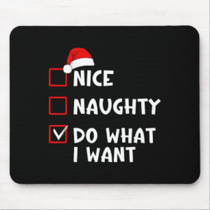 Nice Naughty Do What I Want Funny Christmas List  Mouse Pad