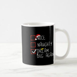 Nice Naughty Dream Big Again 2024 Funny Trump Xmas Coffee Mug