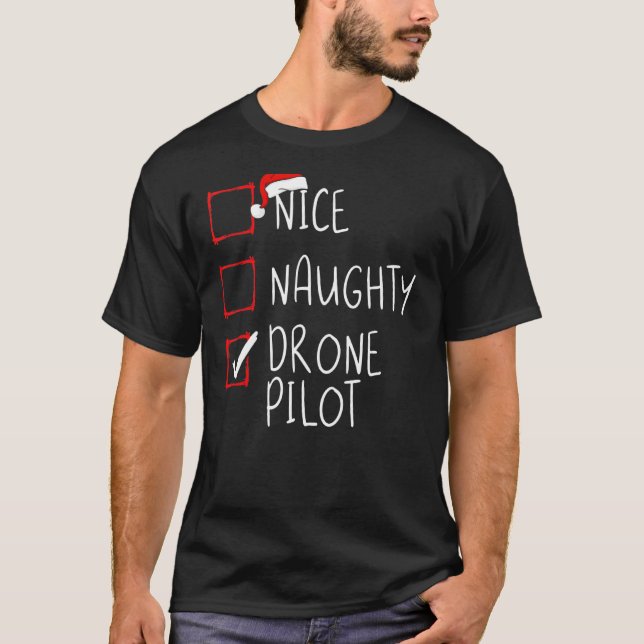 Nice Naughty Drone Pilot Christmas List Santa Clau T-Shirt (Front)