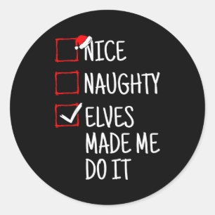 Nice Naughty Elves Made Me Do It Funny Christmas  Classic Round Sticker