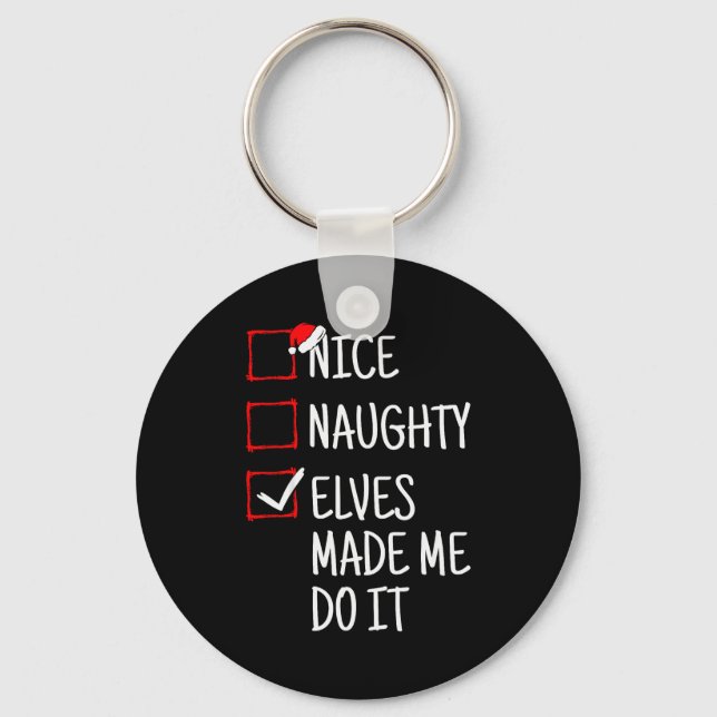 Nice Naughty Elves Made Me Do It Funny Christmas  Keychain (Front)