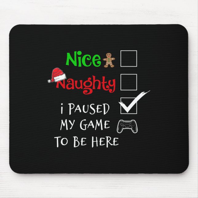Nice Naughty Gamer I Paused My Game To Be Here Pyj Mouse Pad (Front)