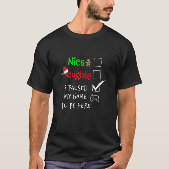 Nice Naughty Gamer I Paused My Game To Be Here Pyj T-Shirt (Front)